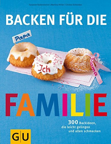 Backen für die Familie: 300 Backideen, die leicht gelingen und allen schmecken (GU Familienküche)