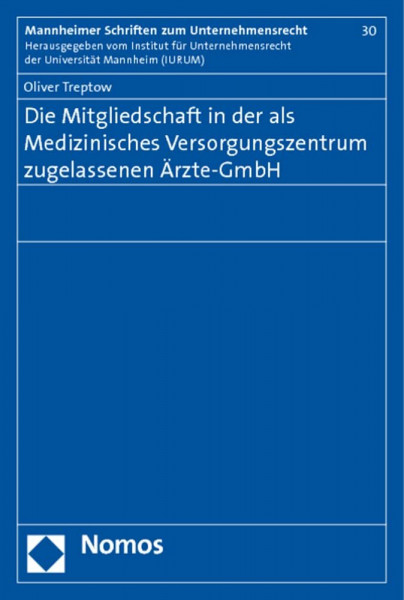 Die Mitgliedschaft in der als Medizinisches Versorgungszentrum zugelassenen Ärzte-GmbH (Mannheimer Schriften zum Unternehmensrecht)