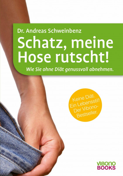Schatz, meine Hose rutscht!: Wie Sie ohne Diät genussvoll abnehmen.