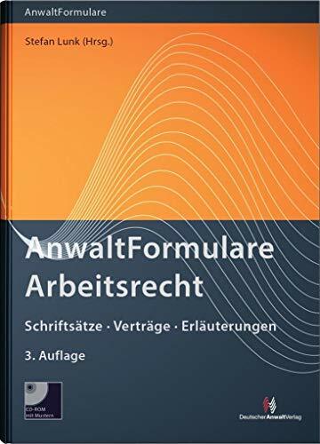 AnwaltFormulare Arbeitsrecht: Schriftsätze, Verträge, Erläuterungen AnwaltFormulare Arbeitsrecht: Schriftsätze, Verträge, Erläuterungen