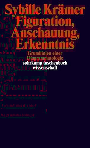 Figuration, Anschauung, Erkenntnis: Grundlinien einer Diagrammatologie (suhrkamp taschenbuch wissenschaft)