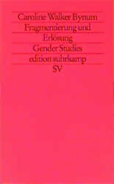 Fragmentierung und Erlösung: Geschlecht und Körper im Glauben des Mittelalters (edition suhrkamp)