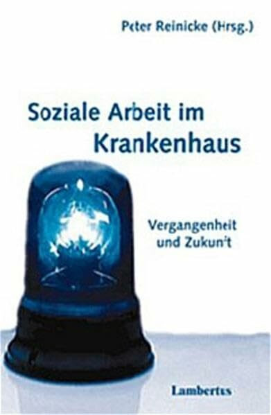 Soziale Arbeit im Krankenhaus: Vergangenheit und Zukunft