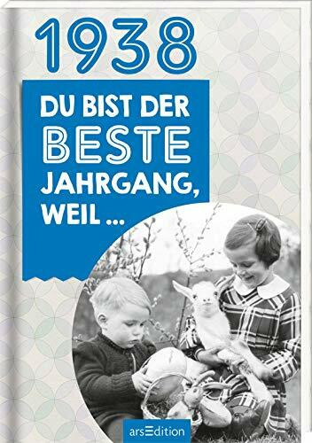 1938 - Du bist der beste Jahrgang, weil ...