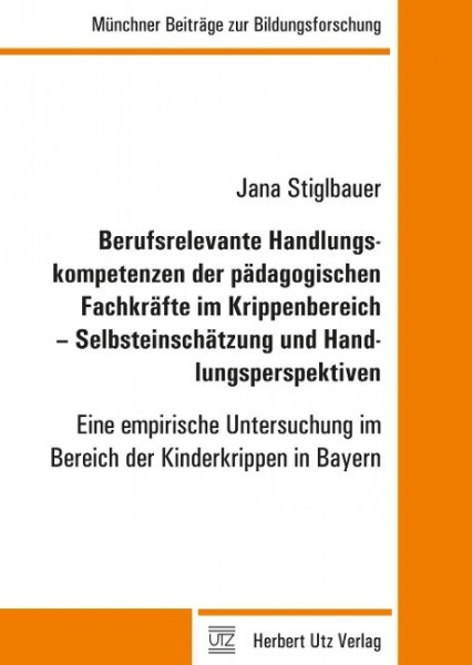 Berufsrelevante Handlungskompetenzen der pädagogischen Fachkräfte im Krippenbereich - Selbsteinschätzung und Handlungsperspektiven