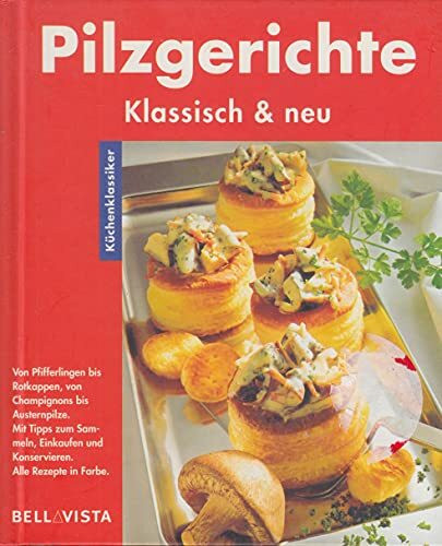 Pilzgerichte. Küchenklassiker: Klassisch & neu