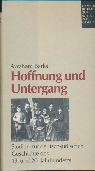 Hoffnung und Untergang. Studien zur deutsch-jüdischen Geschichte des 19. und 20. Jahrhunderts