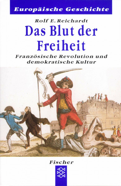 Das Blut der Freiheit. Französische Revolution und demokratische Kultur. (Europäische Geschichte)