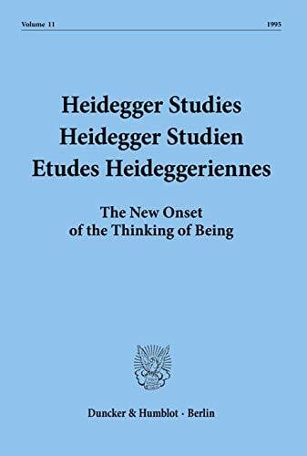 Heidegger Studies - Heidegger Studien - Etudes Heideggeriennes.: Vol. 11 (1995). The New Onset of the Thinking of Being.