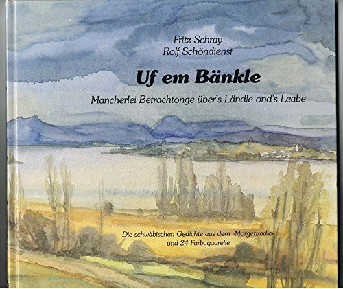 Uf em Bänkle: Mancherlei Betrachtonge über's Ländle ond's Leabe. Die schwäbischen Gedichte aus dem "Morgenradio