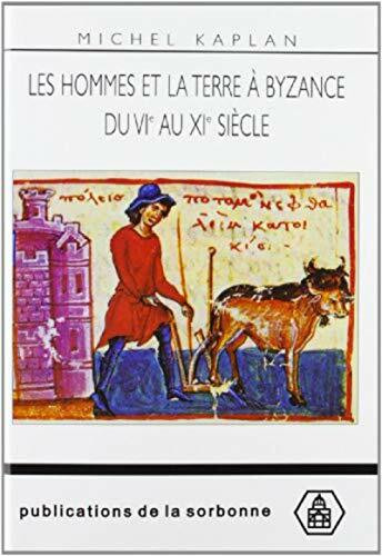 Les hommes et la terre à Byzance du VIe au XIe siècle: Propriété et exploitation du sol