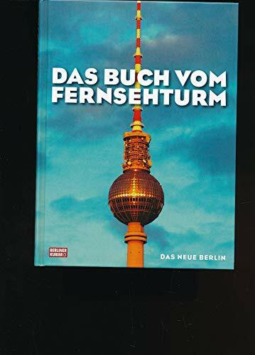 Das Buch vom Fernsehturm: In Zusammenarbeit mit dem Berliner Kurier