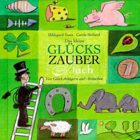 Das kleine Glückszauberbuch: Von Glücksbringern und -bräuchen