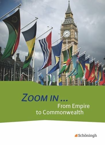 ZOOM IN ...: From Empire to Commonwealth: Schülerband: From Empire to Commonwealth: Schulbuch (ZOOM IN ...: Themenhefte Englisch für die gymnasiale Oberstufe)