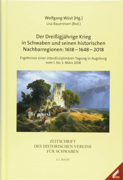 Zeitschrift des Historischen Vereins für Schwaben / Der Dreißigjährige Krieg in Schwaben und seinen historischen Nachbarregionen: 1618–1648–2018: ... Tagung in Augsburg vom 1. bis 3. März 2018