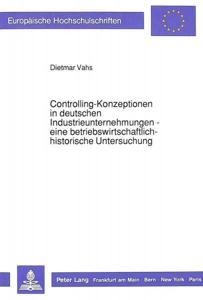 Controlling-Konzeptionen in deutschen Industrieunternehmungen- - eine betriebswirtschaftlich-histori