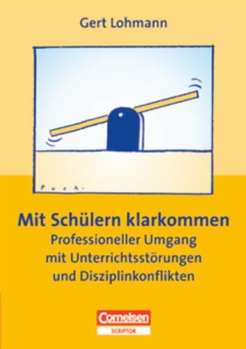 Praxisbuch: Mit Schülern klarkommen - Professioneller Umgang mit Unterrichtsstörungen und Disziplinkonflikten