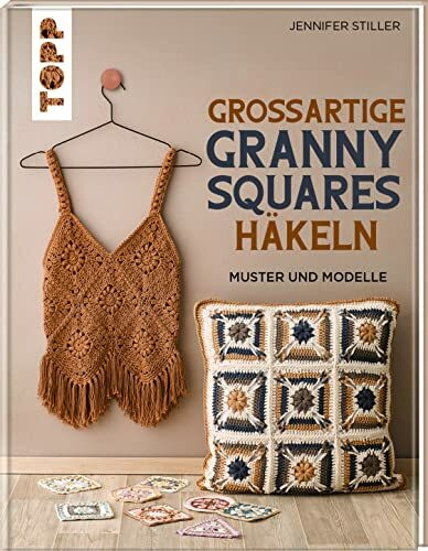 Großartige Granny Squares häkeln: Muster und Modelle (Granny Squares (Häkelanleitungen))