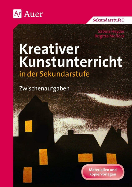 Kreativer Kunstunterricht in der Sekundarstufe: Zwischenaufgaben (5. bis 10. Klasse) (Kreativer Kunstunterricht in d. SEK)