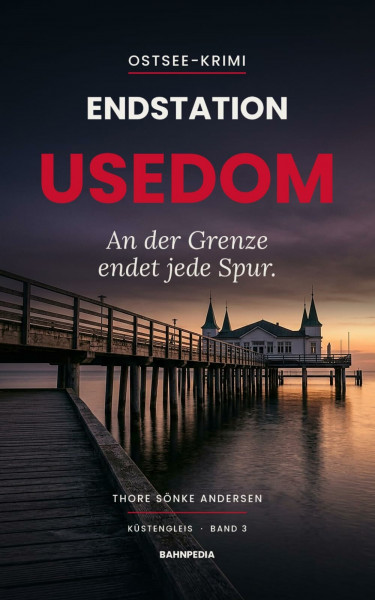 Endstation Usedom: Mord an der Grenze – packender Ostsee-Krimi (Küstengleis 3) (Küstengleis Krimiserie, Band 3)