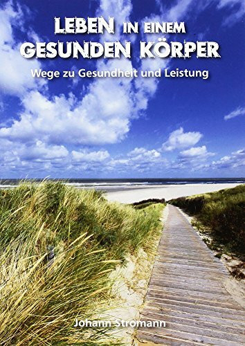 Leben in einem gesunden Körper: Wege zu Gesundheit und Leistung