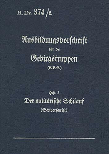 H.Dv. 374/2 Ausbildungsvorschrift für die Gebirgstruppen - Heft 2 Der militärische Schilauf