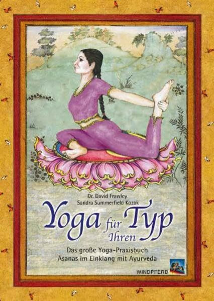 Yoga für Ihren Typ: Das große Yoga-Praxisbuch. Asanas im Einklang mit Ayurveda
