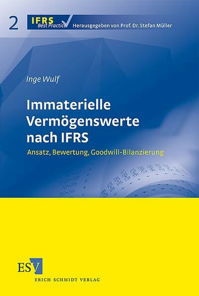 Immaterielle Vermögenswerte nach IFRS: Ansatz, Bewertung, Goodwill-Bilanzierung (IFRS Best Practice)