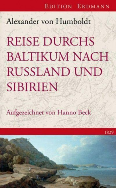 Reise durchs Baltikum nach Russland und Sibirien 1829: Rekonstruiert und kommentiert von Hanno Beck (Edition Erdmann)