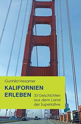 Kalifornien erleben: 33 Geschichten aus dem Land der Superlative