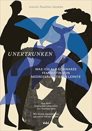 Unertrunken: Was ich als Schwarze Feministin von Meeressäugetieren lernte