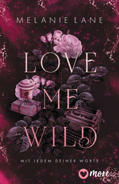 Love Me Wild – Mit jedem deiner Worte: Roman