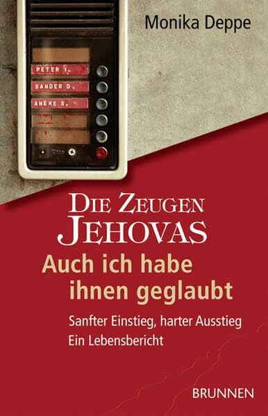 Die Zeugen Jehovas. Auch ich habe ihnen geglaubt: Sanfter Einstieg, harter Ausstieg - Ein Lebensbericht