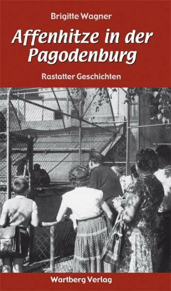 Affenhitze in der Pagodenburg - Rastatter Geschichten (Geschichten und Anekdoten)