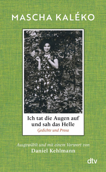 Ich tat die Augen auf und sah das Helle: Gedichte und Prosa. Ausgewählt und mit einem Vorwort von Daniel Kehlmann | Eine Dichterin, geliebt wie keine Zweite | Wunderschönes Buch zum Verschenken