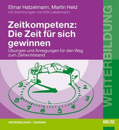 Zeitkompetenz: Die Zeit für sich gewinnen: Übungen und Anregungen für den Weg zum Zeitwohlstand. Mit Zeichnungen von Erik Liebermann (Beltz Weiterbildung)