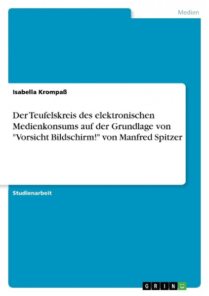 Der Teufelskreis des elektronischen Medienkonsums auf der Grundlage von "Vorsicht Bildschirm!" von M