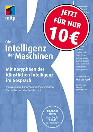 Die Intelligenz der Maschinen: Mit Koryphäen der Künstlichen Intelligenz im Gespräch:Innovationen, Chancen und Konsequenzen für die Zukunft der Gesellschaft (mitp Professional) (mitp Sachbuch)