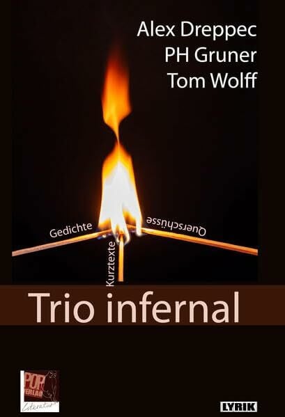 Trio infernal: Gedichte, Kurztexte, Querschüsse. (Lyrik)