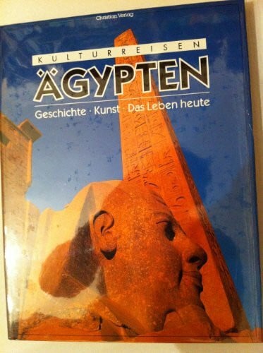 Kulturreisen - Ägypten: Geschichte, Kunst, Das Leben heute