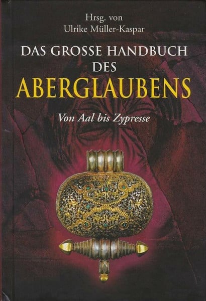 Das große Handbuch des Aberglaubens: Von Aal bis Zypresse