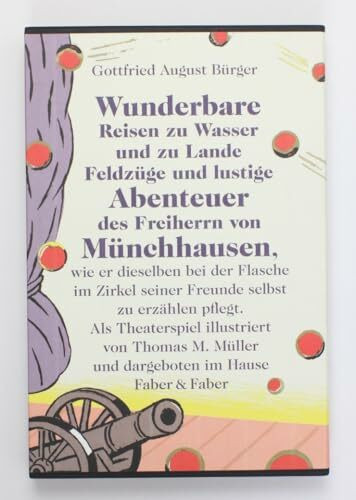 Wunderbare Reisen zu Wasser und Lande, Feldzüge und lustige Abenteuer des Freiherrn von Münchhausen: Mit Illustrationen von Thomas M. Müller