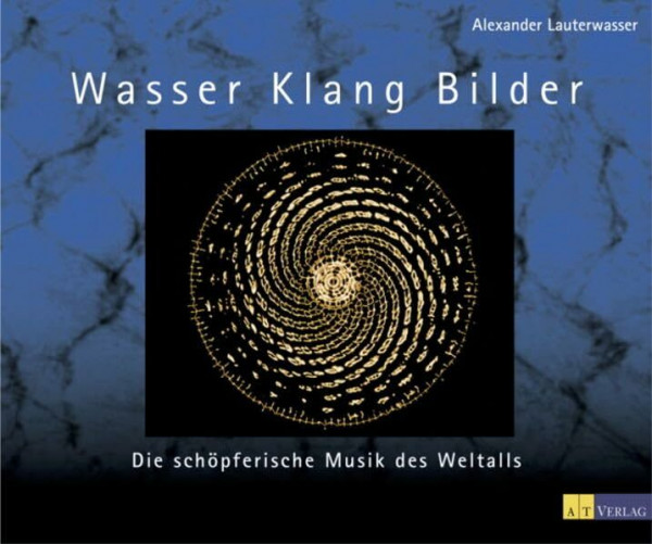 Wasser, Klang, Bilder: Die schöpferische Musik des Weltalls