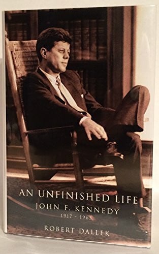 An Unfinished Life: John F. Kennedy, 1917 - 1963