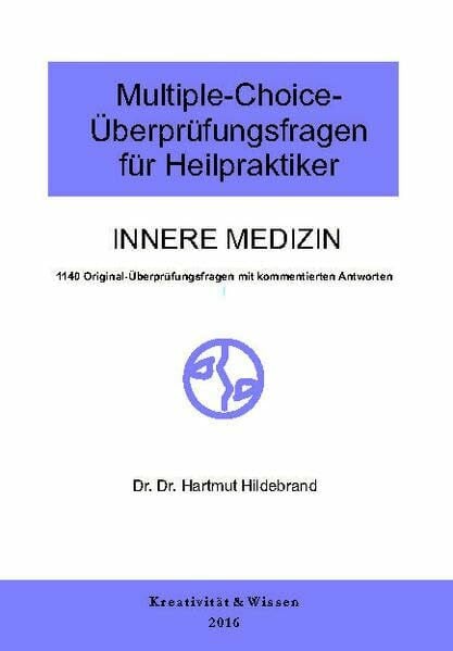 Multiple-Choice-Überprüfungsfragen für Heilpraktiker: Innere Medizin, 1140 Original-Überprüfungsfragen mit kommentierten Antworten