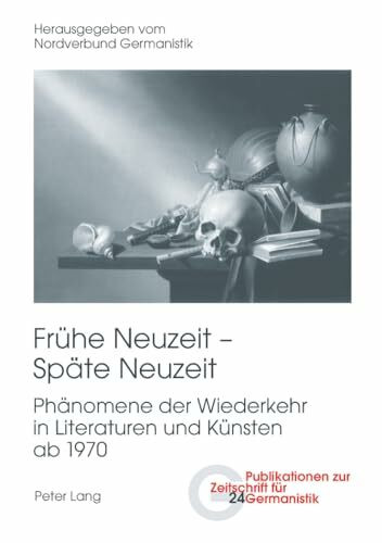 Frühe Neuzeit – Späte Neuzeit: Phänomene der Wiederkehr in Literaturen und Künsten ab 1970 (Publikationen zur Zeitschrift für Germanistik, Band 24)