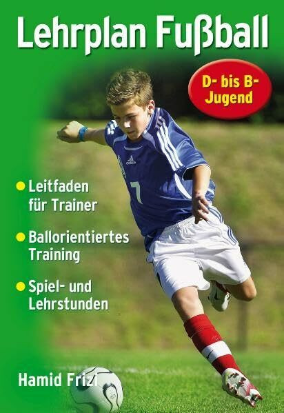 Lehrplan Fußball: Ein Leitfaden für die Trainingspraxis in Verein und Schule