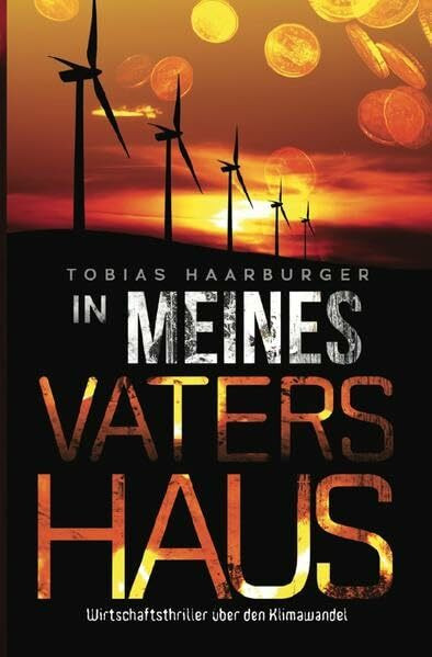 In meines Vaters Haus: Wirtschaftsthriller über den Klimawandel