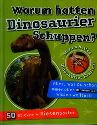 Warum hatten Dinosaurier Schuppen?: Alles was Du schon immer über Dinosaurier wissen wolltest! Mit 50 Stickern und Riesenposter: Warum hatten ... wolltest!. Mit 50 Stickern und Riesenposter