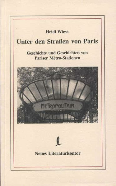 Unter den Strassen von Paris: Geschichte und Geschichten von Pariser Métro-Stationen